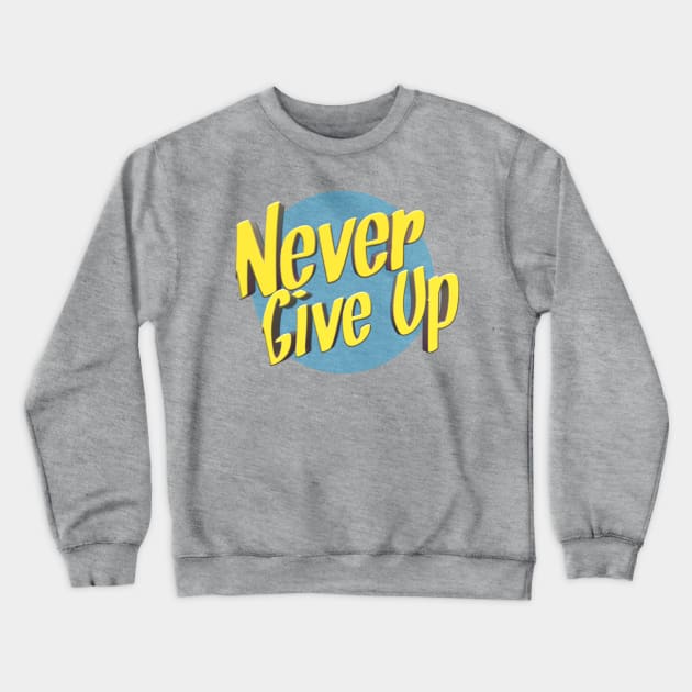 Never give up Crewneck Sweatshirt by Bernesemountaindogstuff